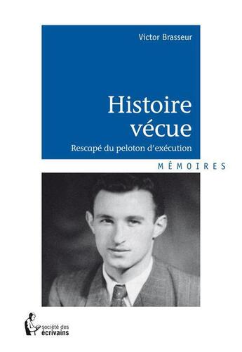 Couverture du livre « Histoire vécue ; rescapé du peloton d'exécution » de Brasseur Victor Jose aux éditions Societe Des Ecrivains