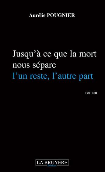 Couverture du livre « Jusqu'a ce que la mort nous sépare ; l'un reste l'autre part » de Aurelie Pougnier aux éditions La Bruyere