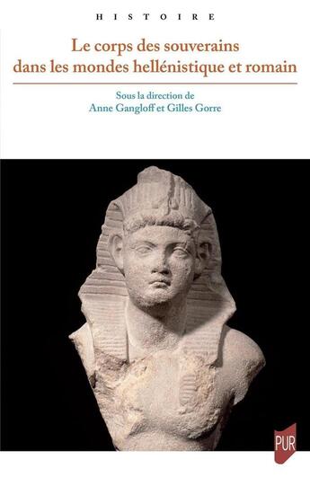 Couverture du livre « Le corps des souverains dans les mondes hellénistique et romain » de Anne Gangloff et Gilles Gorre aux éditions Pu De Rennes