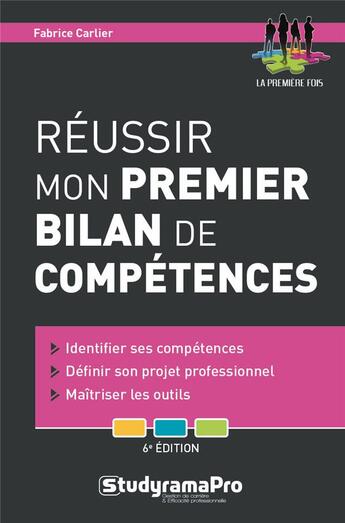 Couverture du livre « Réussir mon premier bilan de compétences ; identifier ses compétences, définir son projet professionnel, maîtriser les outils (6e édition) » de Fabrice Carlier aux éditions Studyrama