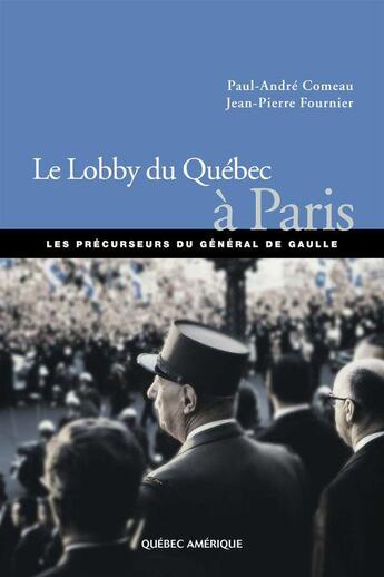 Couverture du livre « Le lobby du quebec a paris les precurseurs de de gaulle » de Comeau P A Fournier aux éditions Les Ditions Qubec Amrique