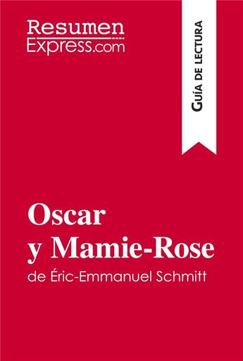 Couverture du livre « Oscar y Mamie-Rose de Ãric-Emmanuel Schmitt (GuÃ­a de lectura) : Resumen y anÃ¡lisis completo » de Resumenexpress aux éditions Resumenexpress