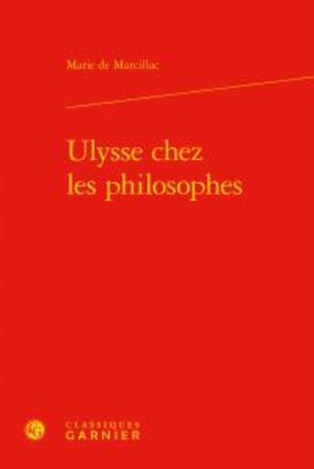 Couverture du livre « Ulysse chez les philosophes » de Marie De Marcillac aux éditions Classiques Garnier