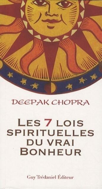 Couverture du livre « Les 7 lois spirituelles du vrai du bonheur » de Deepak Chopra aux éditions Guy Trédaniel