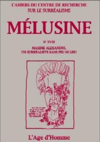 Couverture du livre « Melusine 18 maxime alexandre un surrealiste sans feu ni lieu » de  aux éditions L'age D'homme