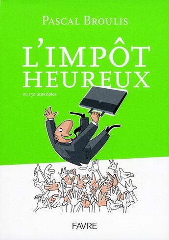 Couverture du livre « L'impôt heureux en 150 anecdotes » de Pascal Broulis aux éditions Favre