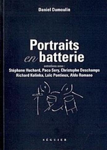 Couverture du livre « Portraits en batterie ; entretiens avec Deschamps, Sery, Romano, Kolinka, Pontieux, Huchard » de Daniel Dumoulin aux éditions Seguier