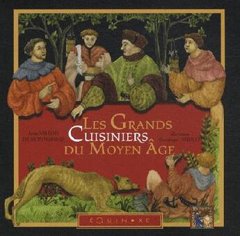 Couverture du livre « Les grands cuisiniers du Moyen Âge » de Dominique Thibault et Anne Vallon De Montgrand aux éditions Equinoxe