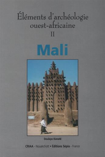 Couverture du livre « Éléments d'archéologie ouest-africaine t.2 ; Mali » de  aux éditions Sepia