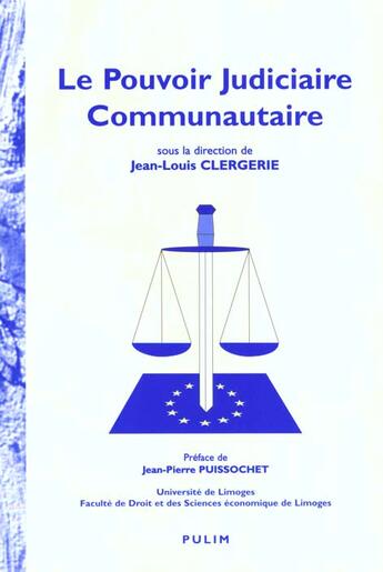 Couverture du livre « Le Pouvoir judiciaire communautaire : Colloque organisé par l'Institut d'études européennes de l'université libre de Bruxelles et de la Faculté de droit et des sciences économiques de Limoges, Limoges 16 oct. 1998 » de Jean-Louis Clergerie aux éditions Pu De Limoges