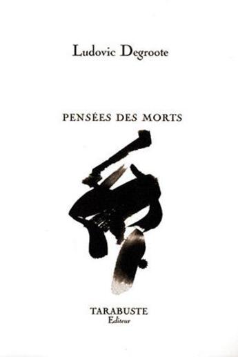 Couverture du livre « Pensees des morts - ludovic degroote » de Ludovic Degroote aux éditions Tarabuste