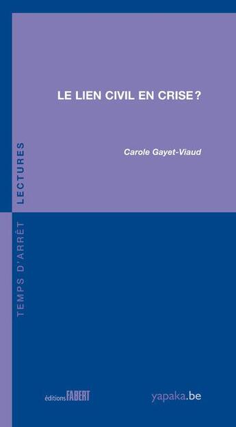 Couverture du livre « Le lien civil en crise ? » de Carole Gayet-Viaud aux éditions Fabert