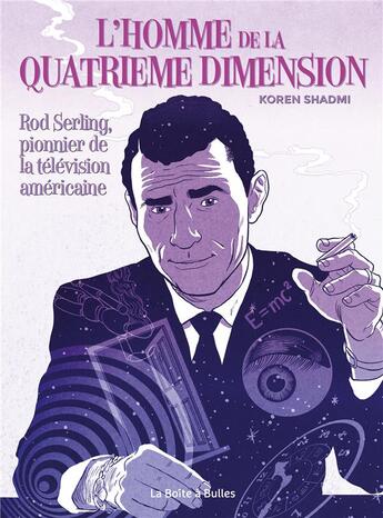 Couverture du livre « L'homme de la quatrième dimension ; Rod Serling, pionnier de la télévision américaine » de Koren Shadmi aux éditions La Boite A Bulles