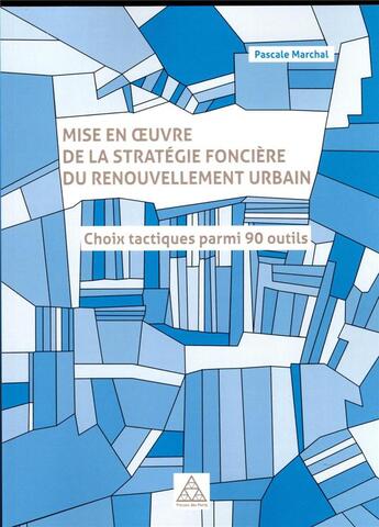 Couverture du livre « Mise en oeuvre de la stratégie foncière du renouvellement urbain : choix tactiques parmi 90 outils » de Pascale Marchal aux éditions Presses Ecole Nationale Ponts Chaussees