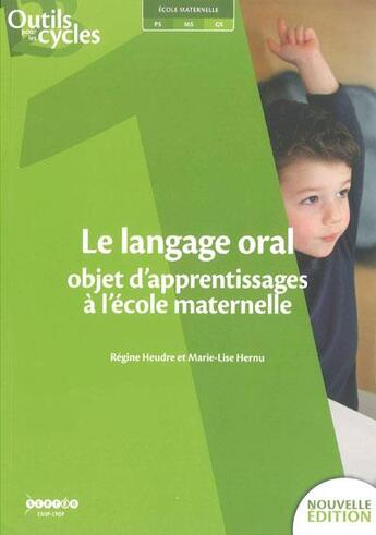 Couverture du livre « Le langage oral ; objet d'apprentissages à l'école maternelle » de Regine Heudre et Marie-Lise Hernu aux éditions Crdp De Lille