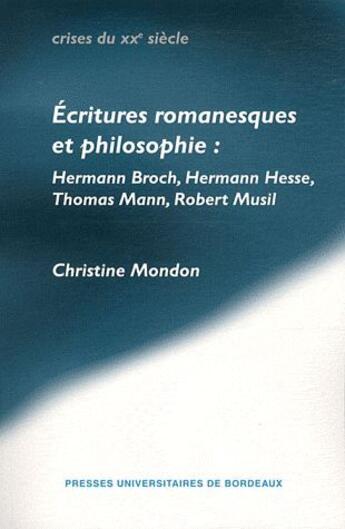 Couverture du livre « Écritures romanesques et philosophie : Hermann Broch, Hermann Hesse, Thomas Mann, Robert Musil » de Christine Mondon aux éditions Pu De Bordeaux