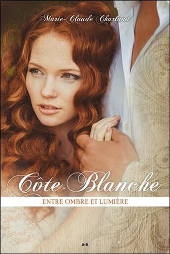 Couverture du livre « Côte-Blanche t.4 ; entre ombre et lumière » de Marie-Claude Charland aux éditions Ada