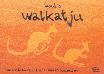 Couverture du livre « Walkatju ; carnet de route dans le désert australien » de Troub'S aux éditions Alain Beaulet