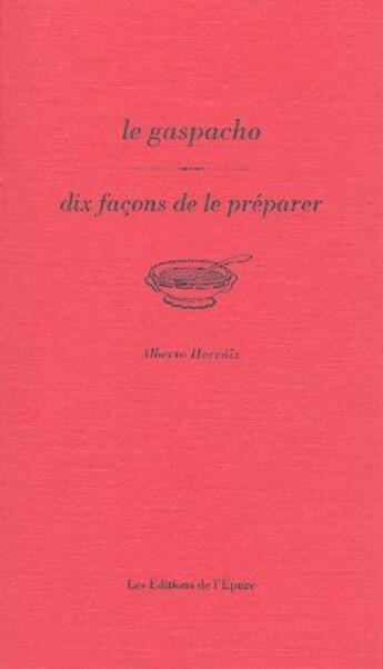 Couverture du livre « Dix façons de le préparer : le gaspacho » de Alberto Herraiz aux éditions Les Editions De L'epure