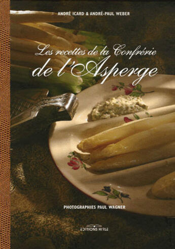 Couverture du livre « Les recettes de la confrerie de l'asperge » de Weber Andre-Paul et Andre Card aux éditions Ronald Hirle
