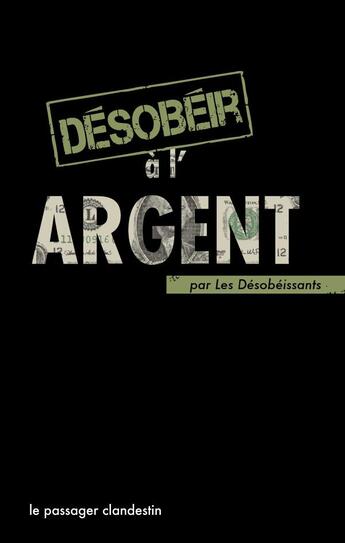 Couverture du livre « Désobéir à l'argent » de Xavier Renou aux éditions Le Passager Clandestin