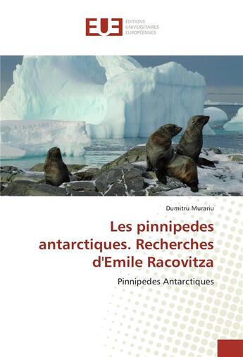 Couverture du livre « Les pinnipedes antarctiques. recherches d'emile racovitza » de Murariu Dumitru aux éditions Editions Universitaires Europeennes