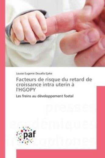 Couverture du livre « Facteurs de risque du retard de croissance intra uterin a l'hgopy - les freins au developpement foet » de Doualla Ejake L E. aux éditions Editions Universitaires Europeennes