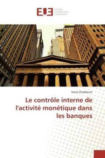 Couverture du livre « Le controle interne de l'activite monetique dans les banques » de Chaabouni Sonia aux éditions Editions Universitaires Europeennes