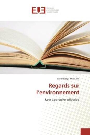 Couverture du livre « Regards sur l'environnement - une approche selective » de Maniane Jean aux éditions Editions Universitaires Europeennes