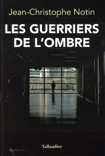 Couverture du livre « Les guerriers de l'ombre » de Jean-Christophe Notin aux éditions Tallandier