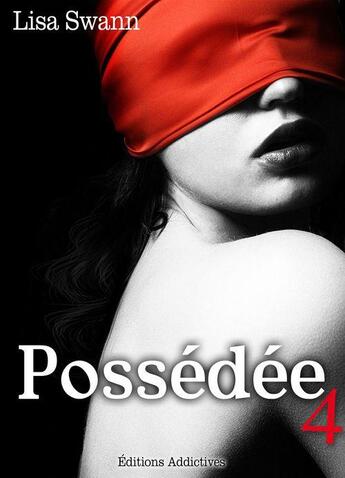 Couverture du livre « Possédée t.4 » de Lisa Swann aux éditions Editions Addictives