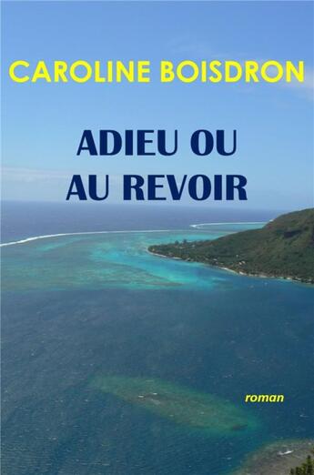 Couverture du livre « Adieu ou au revoir » de Caroline Boisdron aux éditions Librinova