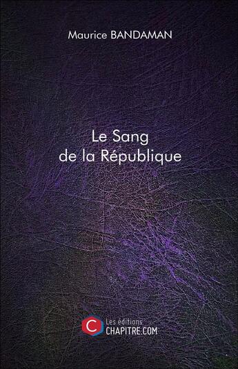 Couverture du livre « Le sang de la République » de Maurice Bandaman aux éditions Chapitre.com