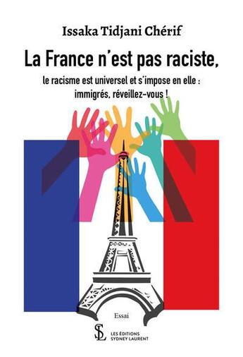 Couverture du livre « La france n est pas raciste, - le racisme est universel et s impose en elle : immigres, reveillez-vo » de Tidjani Cherif I. aux éditions Sydney Laurent