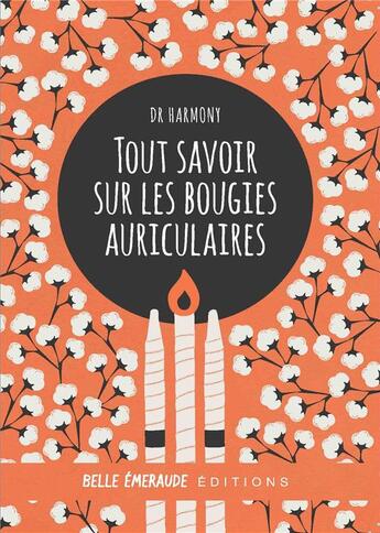 Couverture du livre « Tout savoir sur les bougies auriculaires » de Dr Harmony aux éditions Belle Emeraude