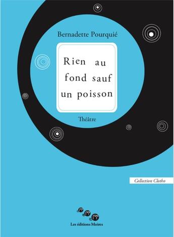 Couverture du livre « Rien au fond sauf un poisson » de Bernadette Pourquié aux éditions Editions Moires