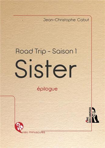 Couverture du livre « Sister ; road trip : épilogue » de Jean-Christophe Cabut aux éditions L'ire Des Marges