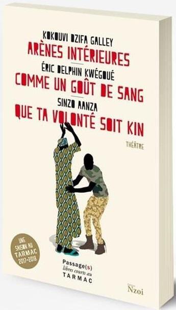 Couverture du livre « Arènes interieures / comme un gout de sang / que ta volonte soit kin » de Sinzo Aanza et Eric-Delphin Kwegoue et Kokouvi Dzifa Galley aux éditions Passages