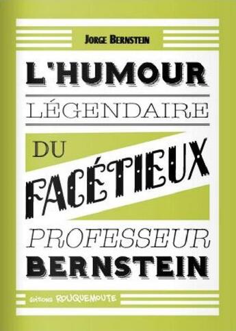 Couverture du livre « L'humour légendaire du facétieux professeur Bernstein » de Jorge Bernstein aux éditions Rouquemoute