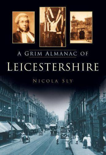 Couverture du livre « A Grim Almanac of Leicestershire » de Sly Nicola aux éditions History Press Digital