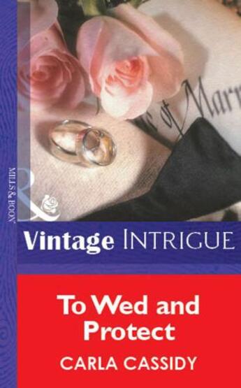 Couverture du livre « To Wed and Protect (Mills & Boon Vintage Intrigue) » de Carla Cassidy aux éditions Mills & Boon Series