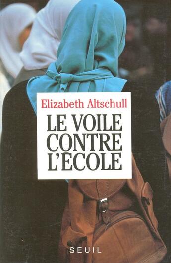 Couverture du livre « Le voile contre l'école » de Elizabeth Altschull aux éditions Seuil