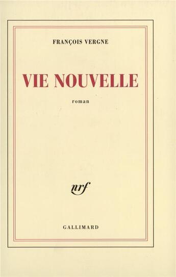 Couverture du livre « Vie nouvelle » de Francois Vergne aux éditions Gallimard