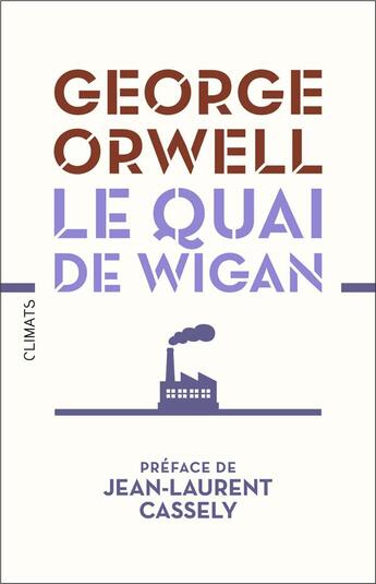 Couverture du livre « Le quai de Wigan » de George Orwell et Jean-Laurent Cassely aux éditions Climats