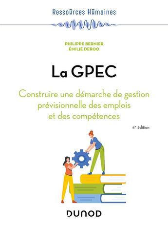 Couverture du livre « La GPEC : construire une démarche de gestion prévisionnelle des emplois et des compétences (4e édition) » de Philippe Bernier et Annabelle Gresillon aux éditions Dunod