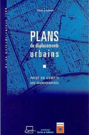 Couverture du livre « Plans de deplacements urbains : prise en compte des marchandises (guide methodologique 1998) » de  aux éditions Cerema