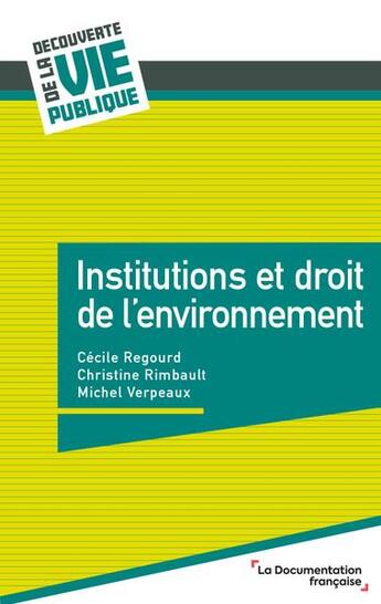 Couverture du livre « Institutions et droit de l'environnement » de Michel Verpeaux et Christine Rimbault et Cecile Regourd aux éditions Documentation Francaise