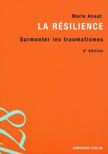 Couverture du livre « La résilience ; surmonter les traumatismes (2e édition) » de Marie Anaut aux éditions Armand Colin