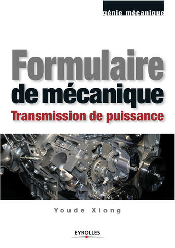 Couverture du livre « Formulaire De Mecanique. Transmission De Puissance. Genie Mecanique » de Youde Xiong aux éditions Eyrolles