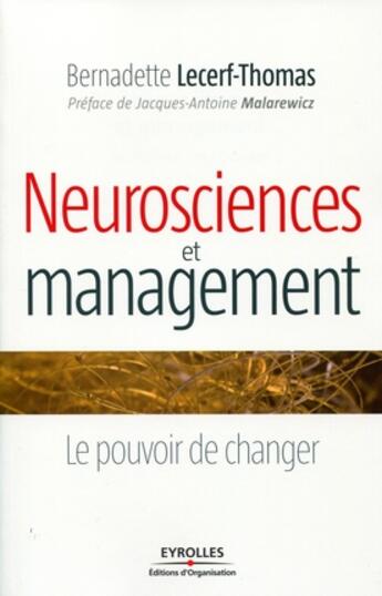 Couverture du livre « Neurosciences et management ; le pouvoir de changer » de Lecerf-Thomas Bernad aux éditions Organisation